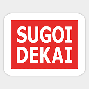 Sugoi Dekai Sticker